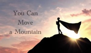 You Can Move a Mountain