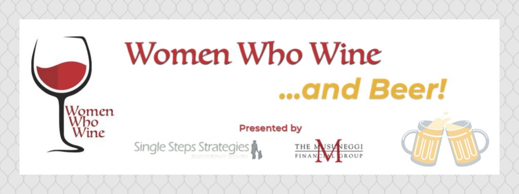 Women Who Wine... and Beer! Presented by Single Step Strategies and The Musuneggi Financial Group
